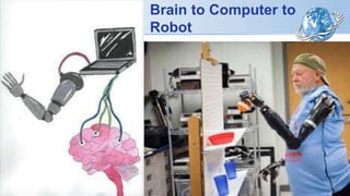 Brain to Computer to
Robot
 