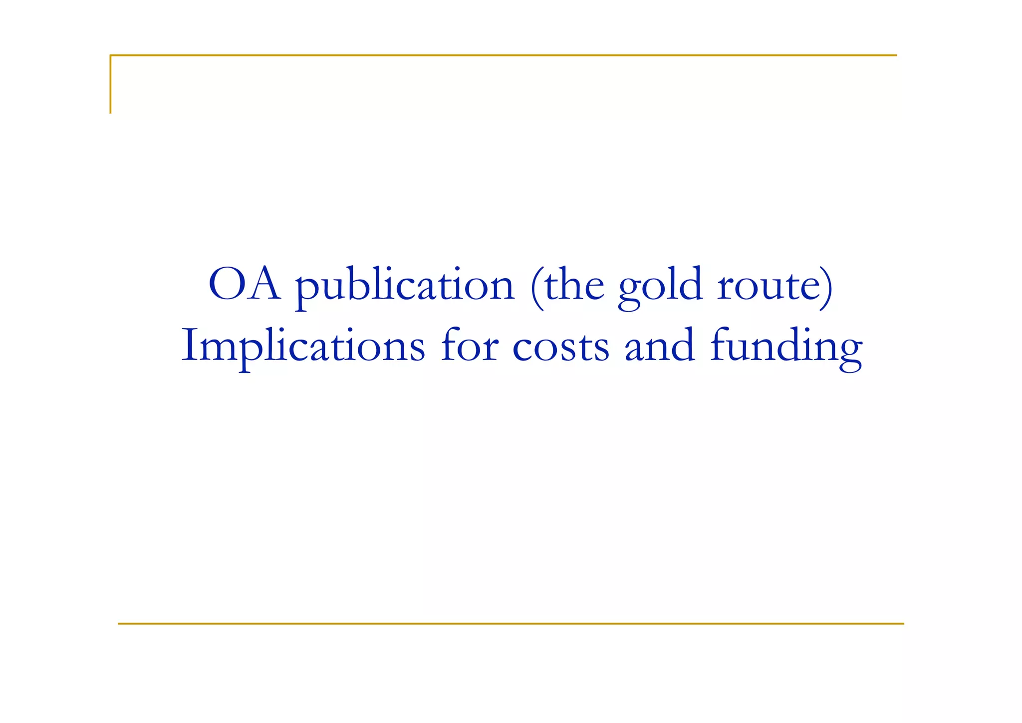 OA publication (the gold route)
Implications for costs and funding
 