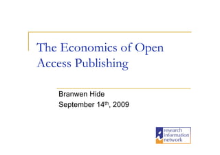 The Economics of Open
Access Publishing

   Branwen Hide
   September 14th, 2009
 