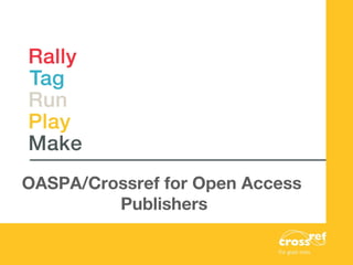 OASPA/Crossref for Open Access
Publishers
 