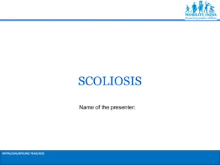 MITRG/OAS/BPO2ND YEAR/2021
SCOLIOSIS
Name of the presenter:
 