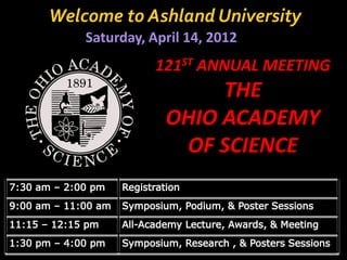 Welcome to Ashland University
    Saturday, April 14, 2012
               121ST ANNUAL MEETING
                     THE
                OHIO ACADEMY
                 OF SCIENCE
 