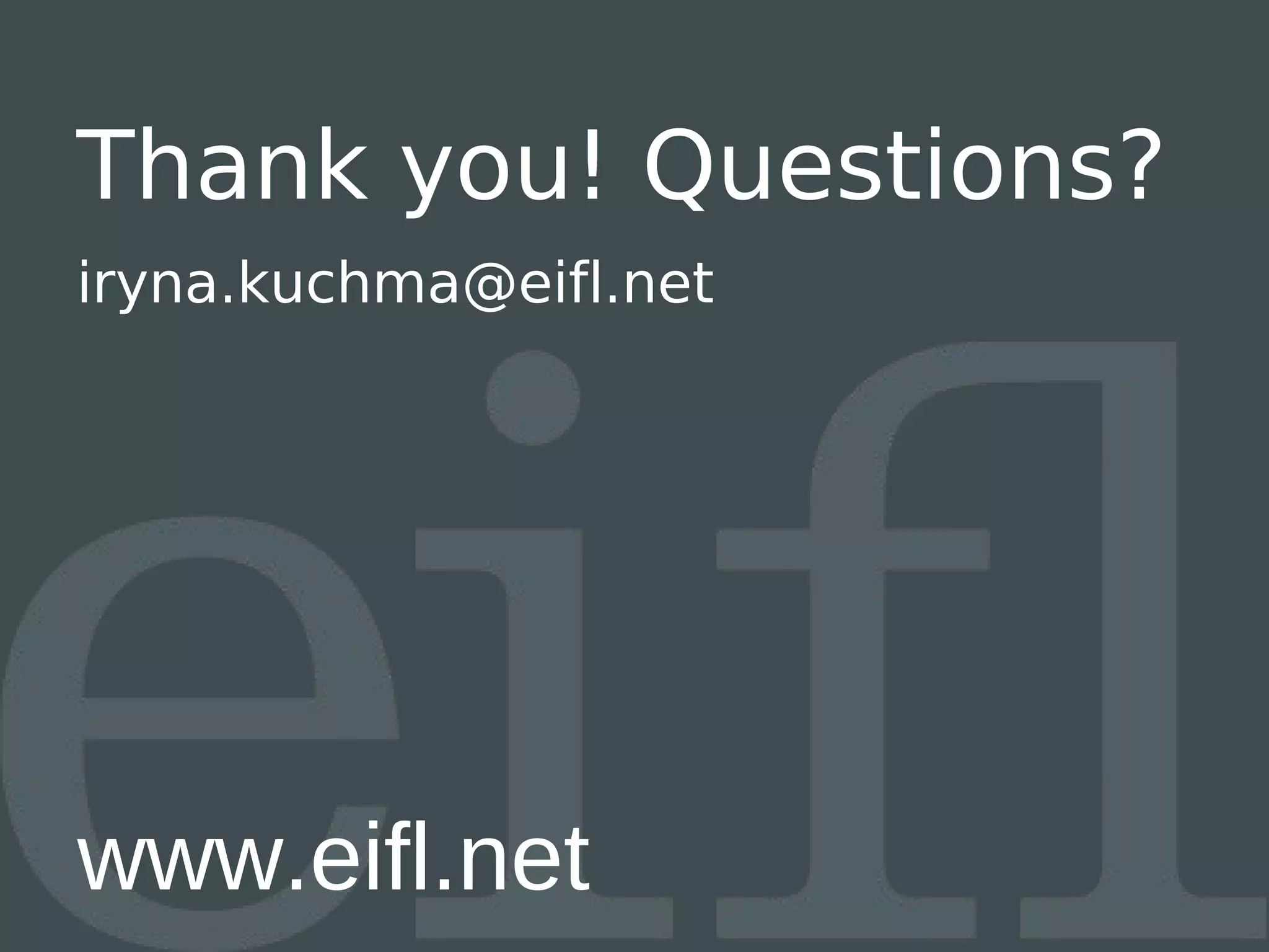 Thank you! Questions?
iryna.kuchma@eifl.net




www.eifl.net
 