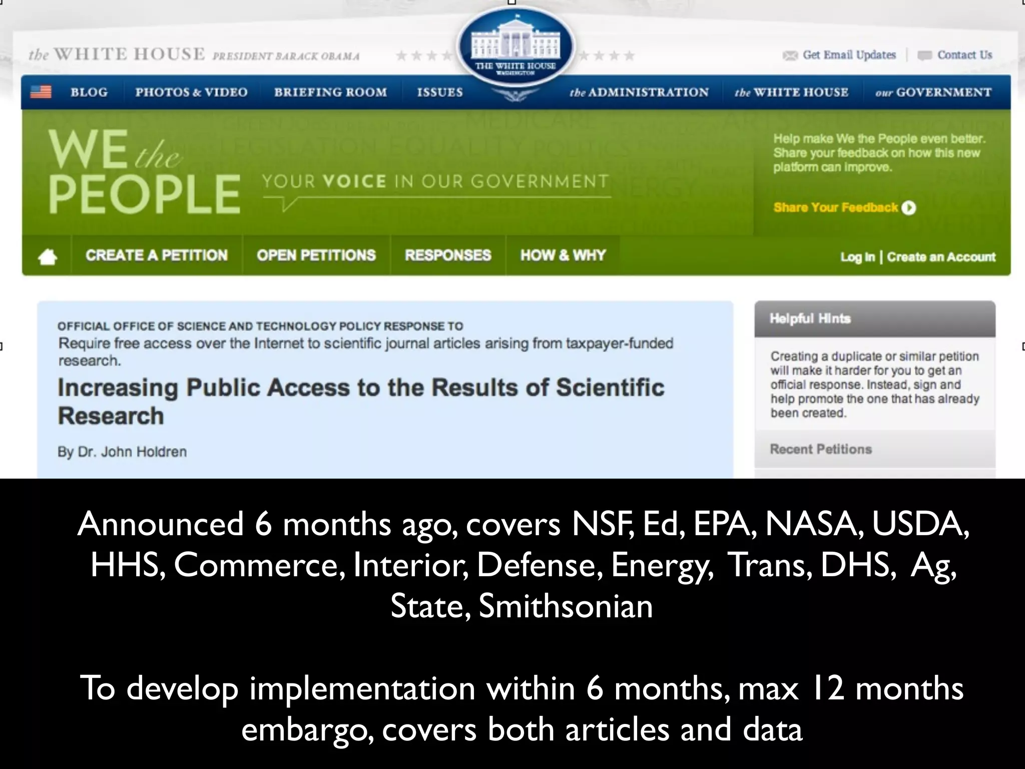 Announced 6 months ago, covers NSF, Ed, EPA, NASA, USDA,
HHS, Commerce, Interior, Defense, Energy, Trans, DHS, Ag,
State, Smithsonian
To develop implementation within 6 months, max 12 months
embargo, covers both articles and data

 