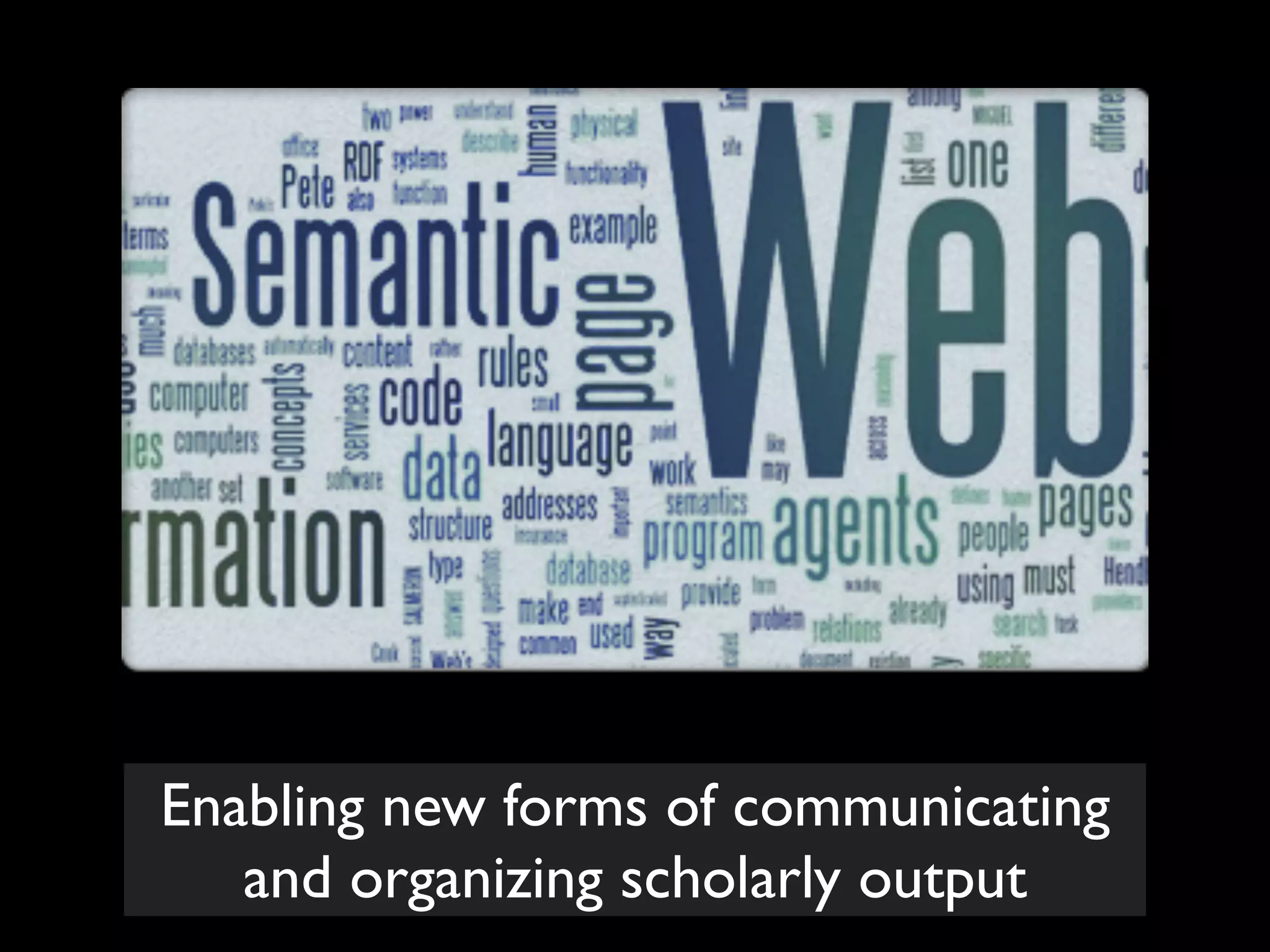 Enabling new forms of communicating
and organizing scholarly output

 