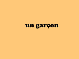 un garçon
 