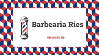 Barbearia Ries
ATENDIMENTO TOP
 