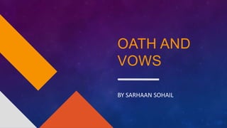 OATH AND
VOWS
BY SARHAAN SOHAIL
 