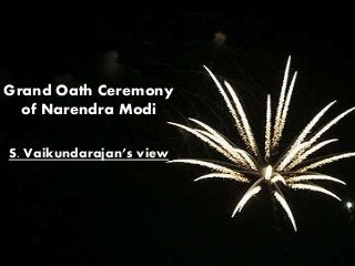 Grand Oath Ceremony
of Narendra Modi
S. Vaikundarajan’s view
 