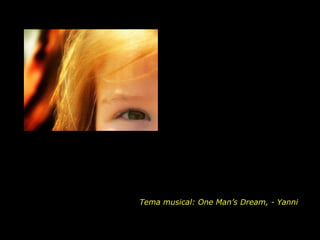 Tema musical: One Man’s Dream, - Yanni
 