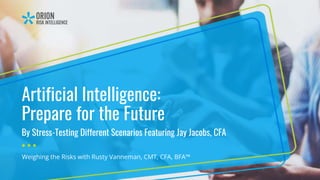 Artificial Intelligence:
Prepare for the Future
By Stress-Testing Different Scenarios Featuring Jay Jacobs, CFA
Weighing the Risks with Rusty Vanneman, CMT, CFA, BFA™
 