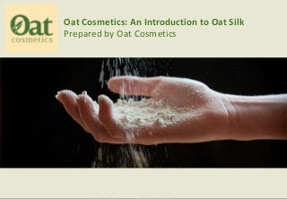 Oat Cosmetics: An Introduction to Oat Silk
Prepared by Oat Cosmetics
 