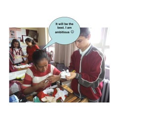 It will be the
best. I am
ambitious 
 