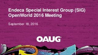 Endeca Special Interest Group (SIG)
OpenWorld 2016 Meeting
September 18, 2016
 