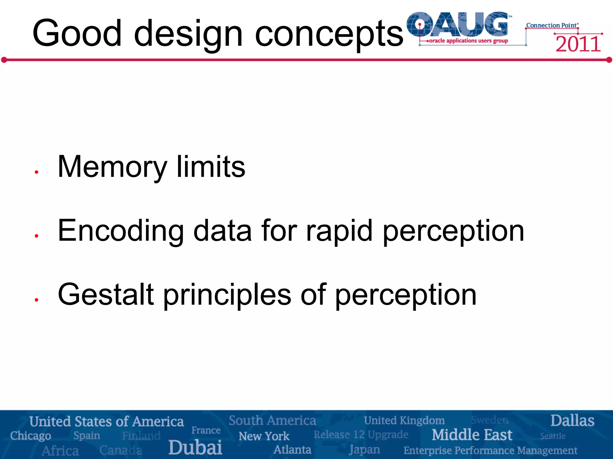 Good design concepts


•   Memory limits

•   Encoding data for rapid perception

•   Gestalt principles of perception
 