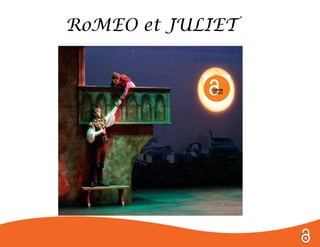 RoMEO et JULIET
 