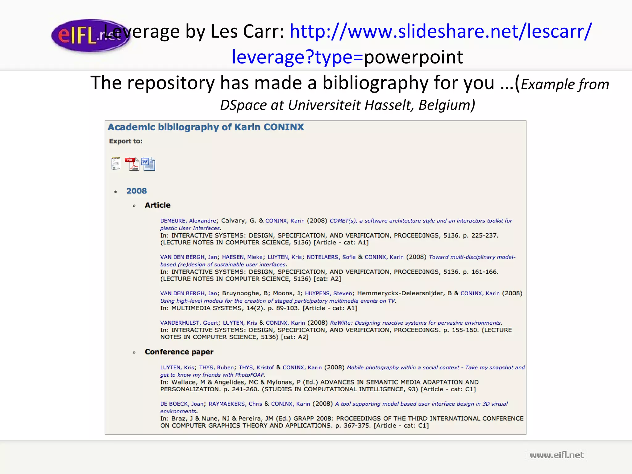 Leverage  by L es  C arr :  http :// www . slideshare . net / lescarr / leverage ? type = powerpoint  The repository has made a bibliography for you …( Example from DSpace at Universiteit Hasselt, Belgium) 