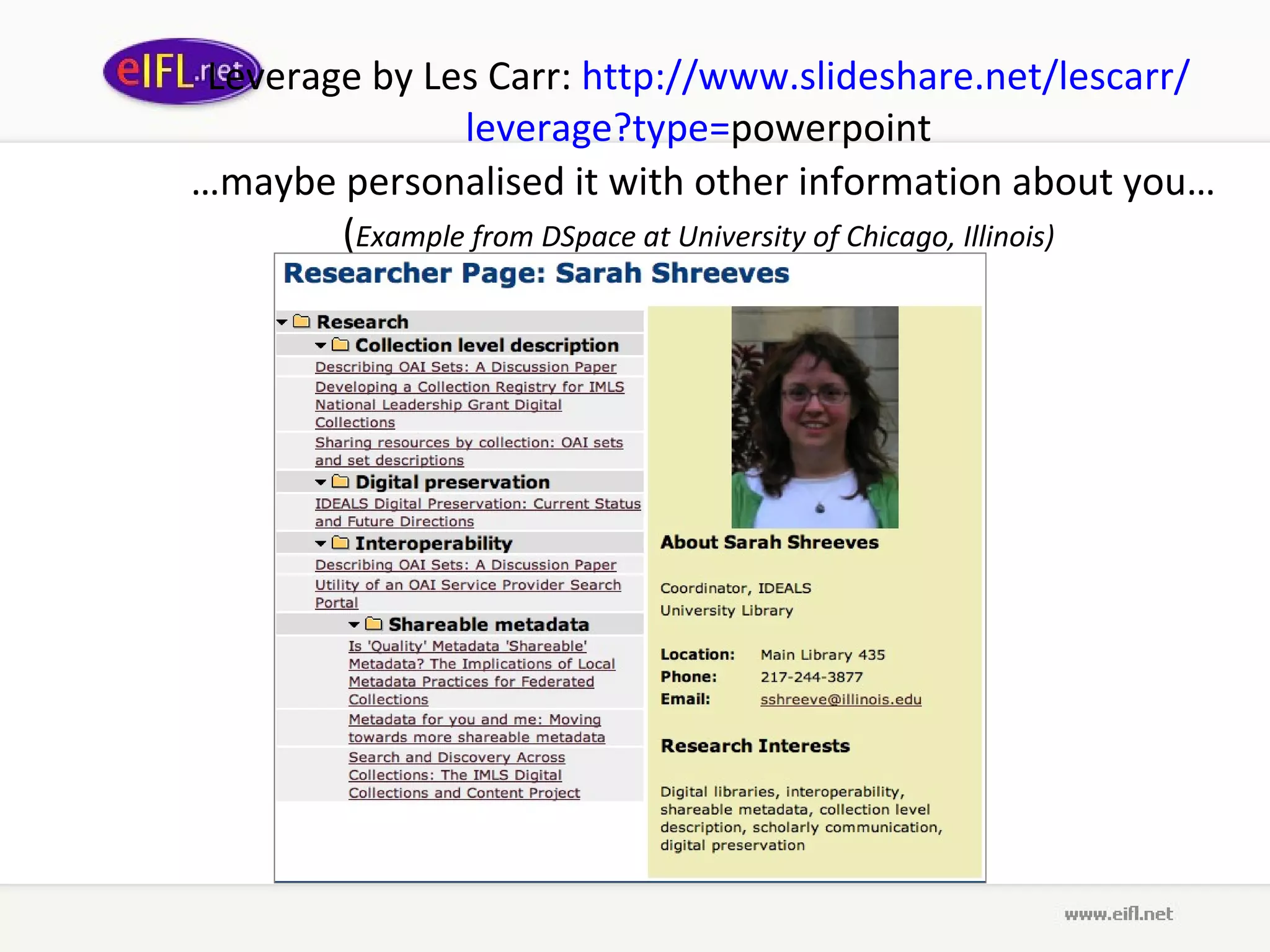 Leverage  by L es  C arr :  http :// www . slideshare . net / lescarr / leverage ? type = powerpoint  …maybe personalised it with other information about you…   ( Example from DSpace at University of Chicago, Illinois) 