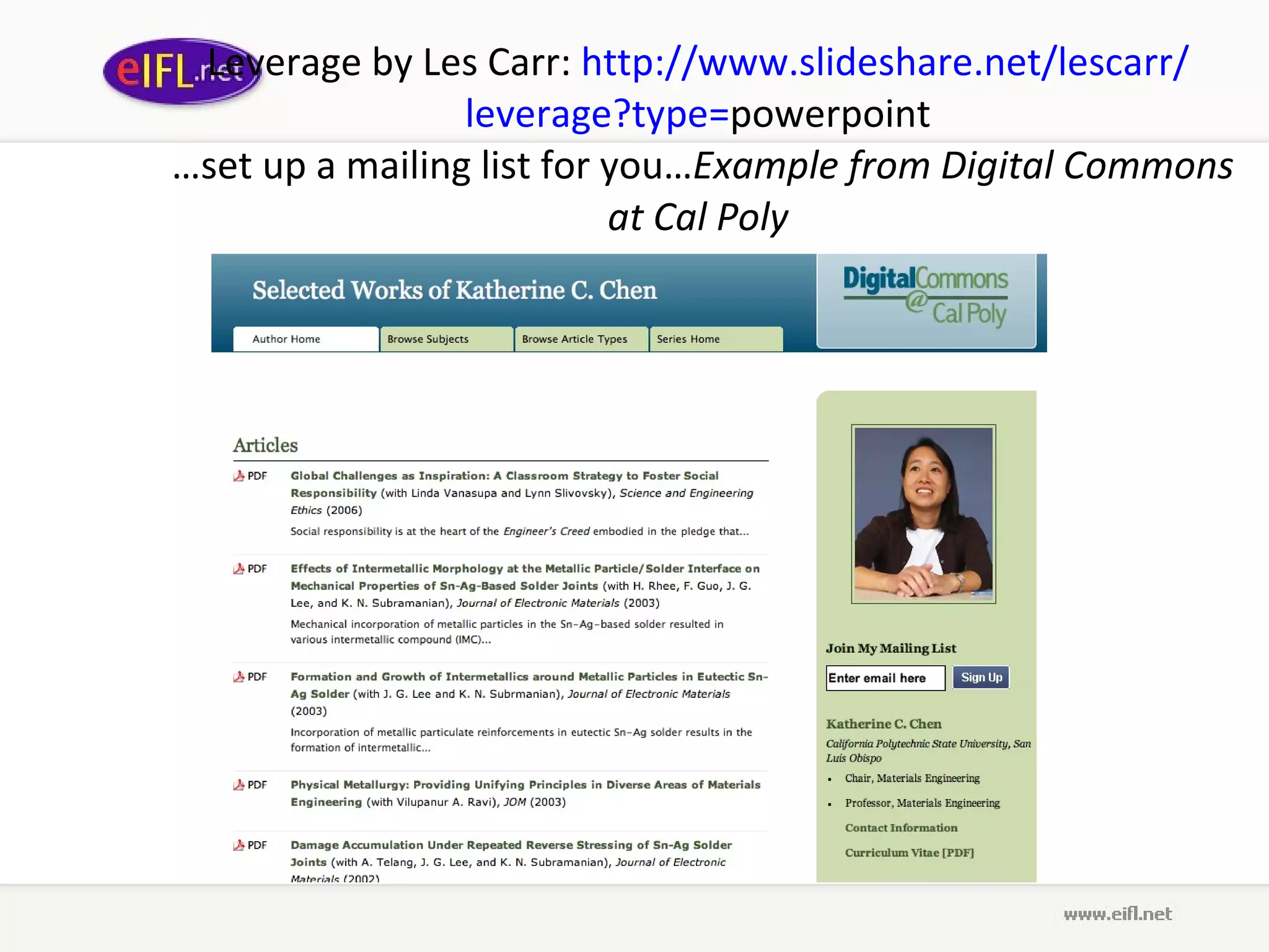 Leverage  by L es  C arr :  http :// www . slideshare . net / lescarr / leverage ? type = powerpoint  …set up a mailing list for you… Example from Digital Commons at Cal Poly 