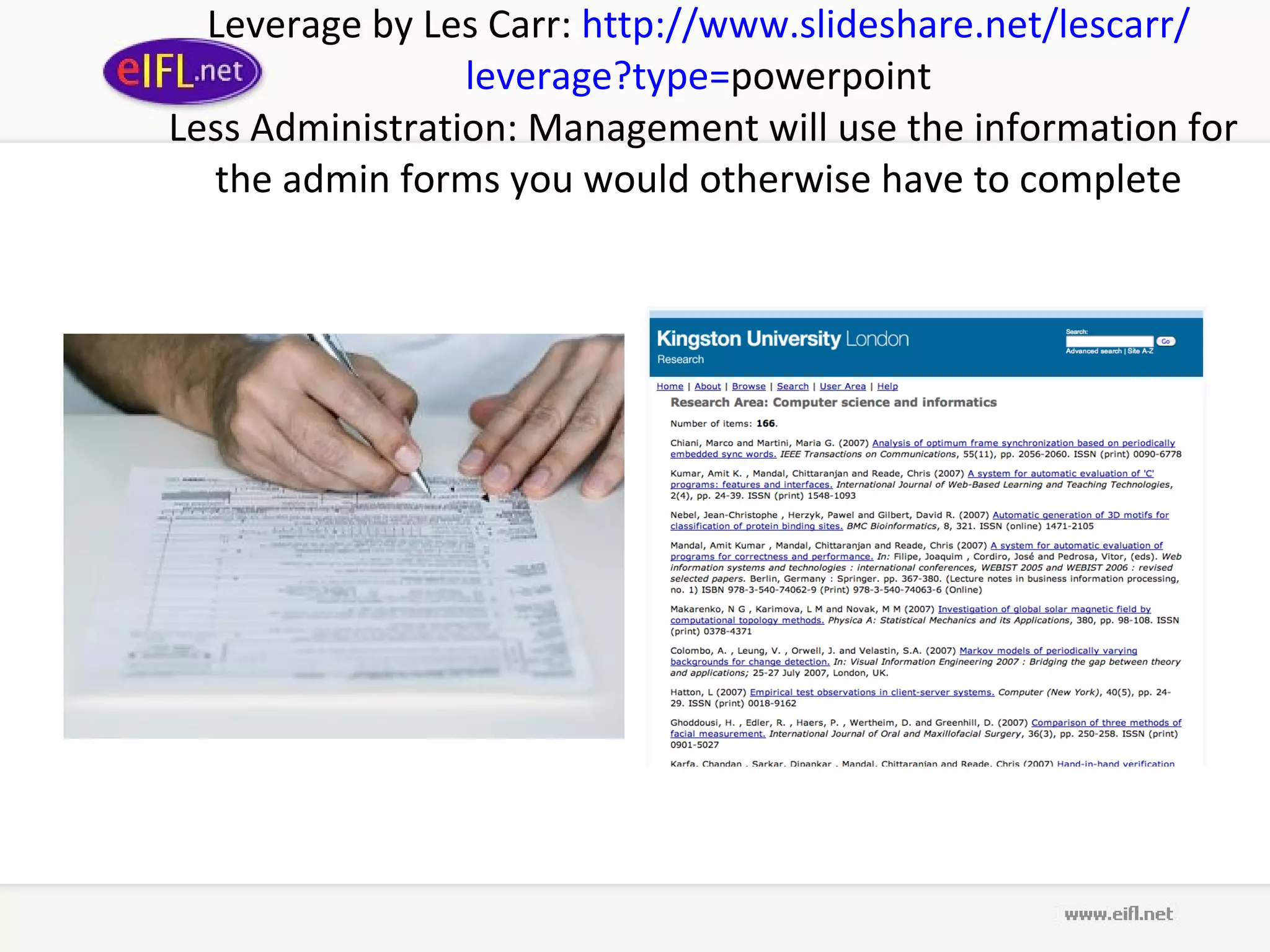 Leverage  by L es  C arr :  http :// www . slideshare . net / lescarr / leverage ? type = powerpoint  Less Administration: Management will use the information for the admin forms you would otherwise have to complete 