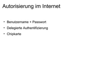 Autorisierung im Internet Benutzername + Passwort Delegierte Authentifizierung Chipkarte 