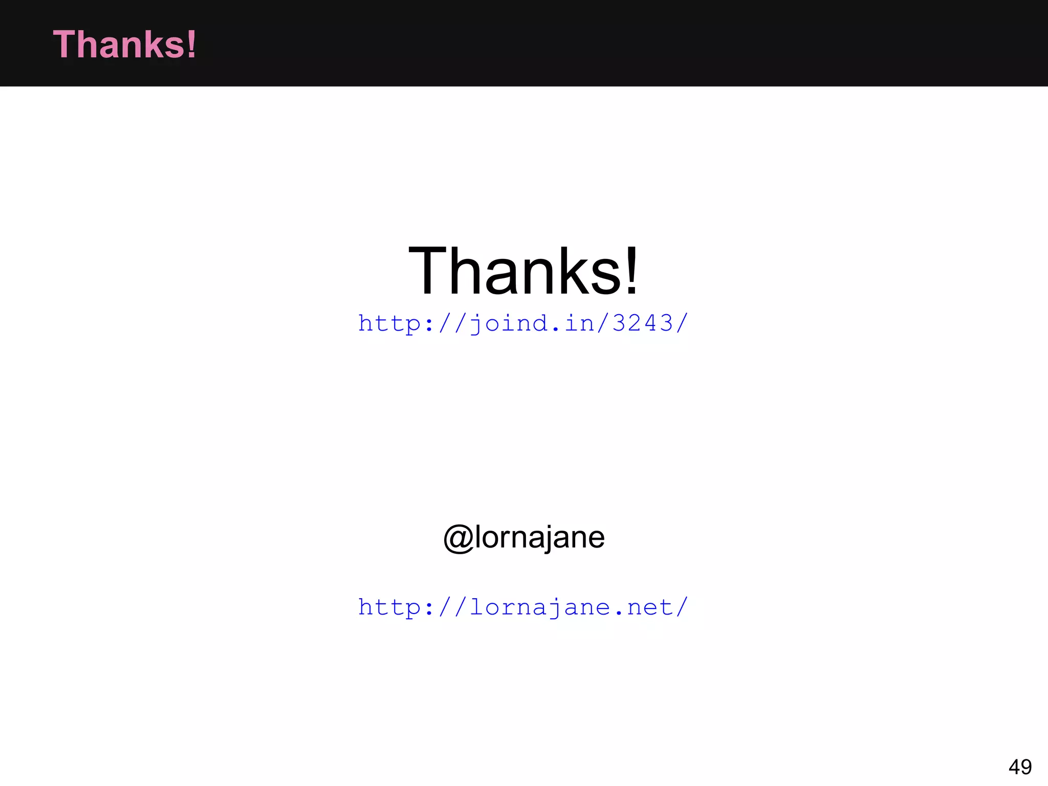 Thanks! Thanks! http://joind.in/3243/ @lornajane http://lornajane.net/ 49 