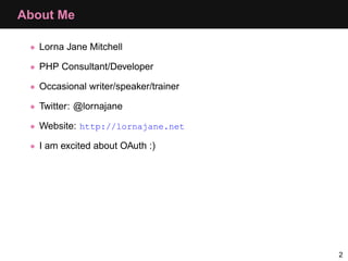 About Me

 • Lorna Jane Mitchell

 • PHP Consultant/Developer

 • Occasional writer/speaker/trainer

 • Twitter: @lornajan...