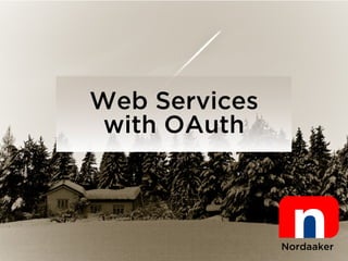 Web Services
 with OAuth



               Nordaaker
 