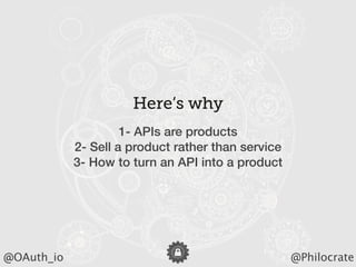 Headline should look like this
@Philocrate@OAuth_io
Here’s why
1- APIs are products
2- Sell a product rather than service
...