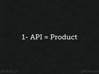 @OAuth_io @Philocrate
1- API = Product
 