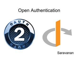Open Authentication
Saravanan
 