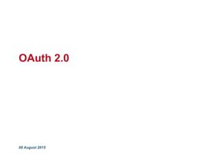 OAuth 2.0
08 August 2015
 