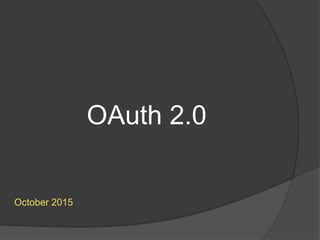 OAuth 2.0
October 2015
 
