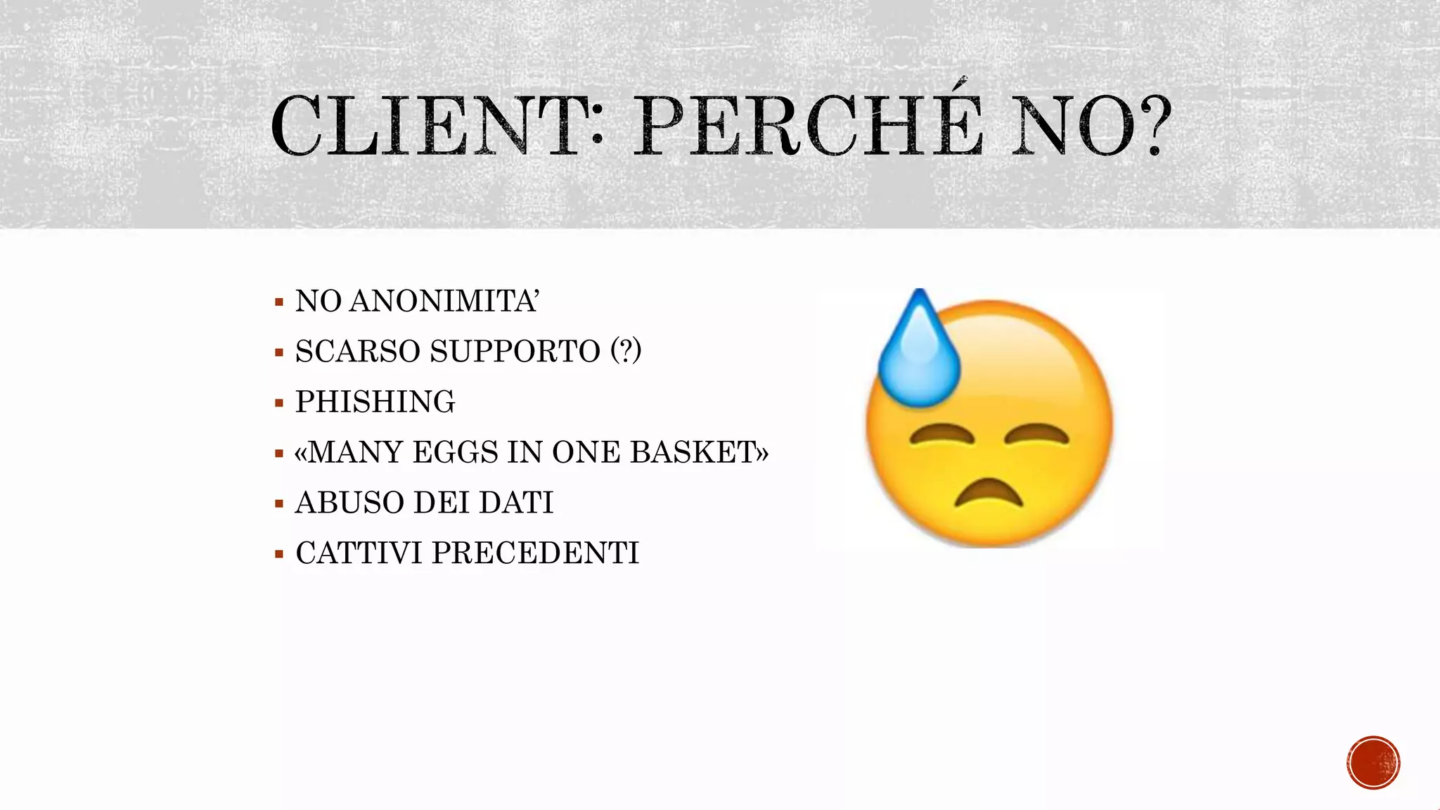  NO ANONIMITA’
 SCARSO SUPPORTO (?)
 PHISHING
 «MANY EGGS IN ONE BASKET»
 ABUSO DEI DATI
 CATTIVI PRECEDENTI
 