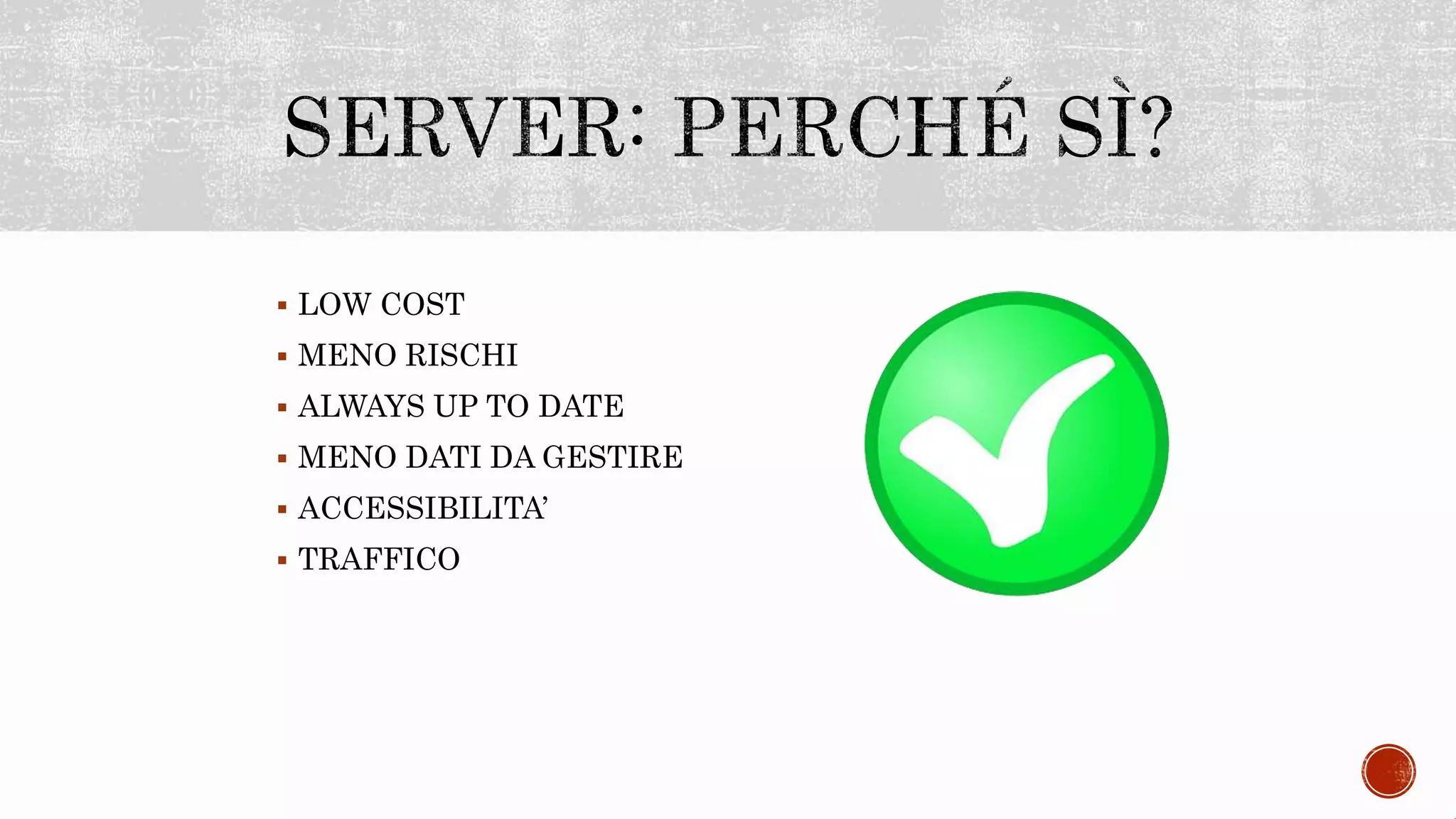  LOW COST
 MENO RISCHI
 ALWAYS UP TO DATE
 MENO DATI DA GESTIRE
 ACCESSIBILITA’
 TRAFFICO
 