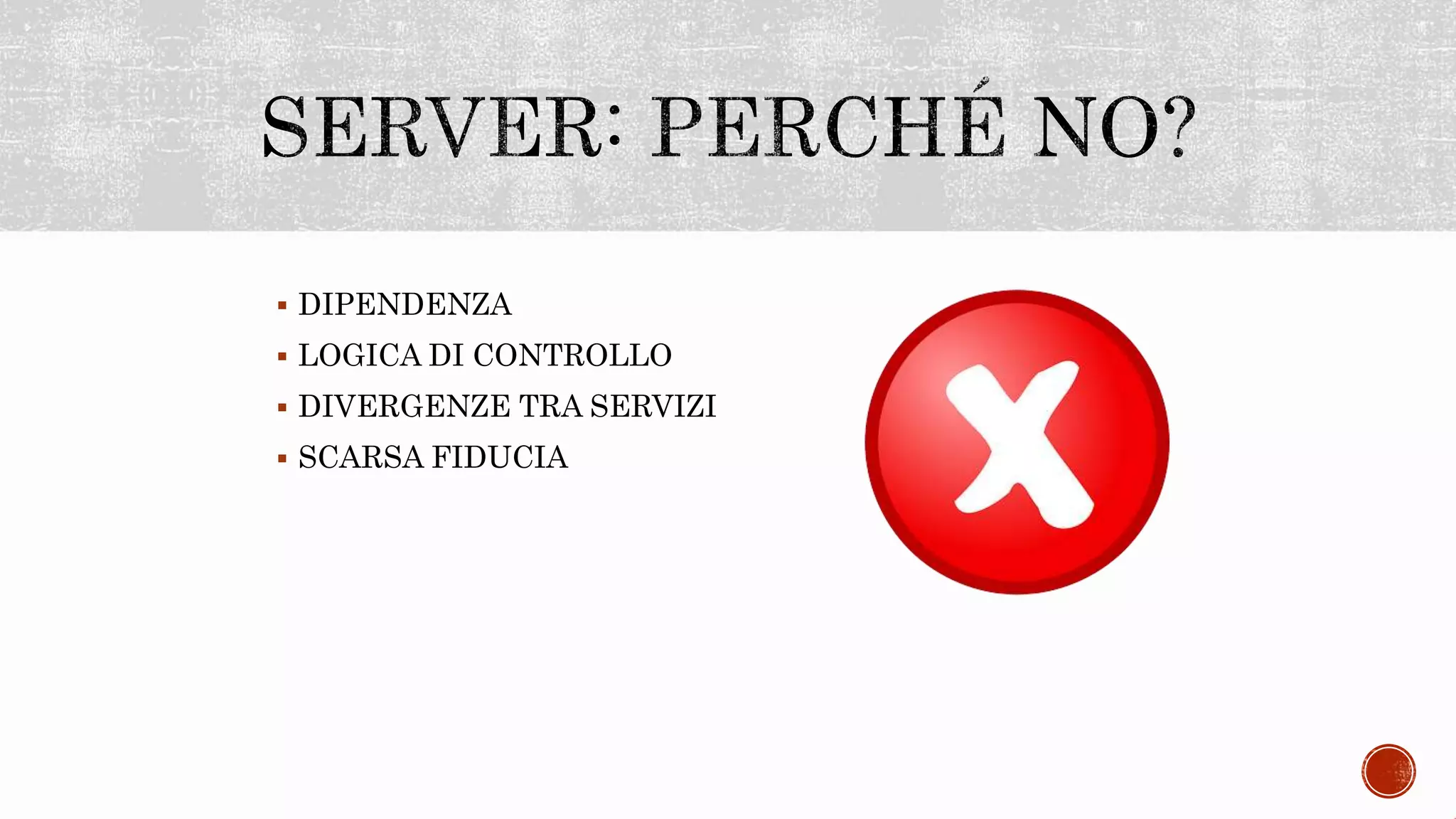  DIPENDENZA
 LOGICA DI CONTROLLO
 DIVERGENZE TRA SERVIZI
 SCARSA FIDUCIA
 