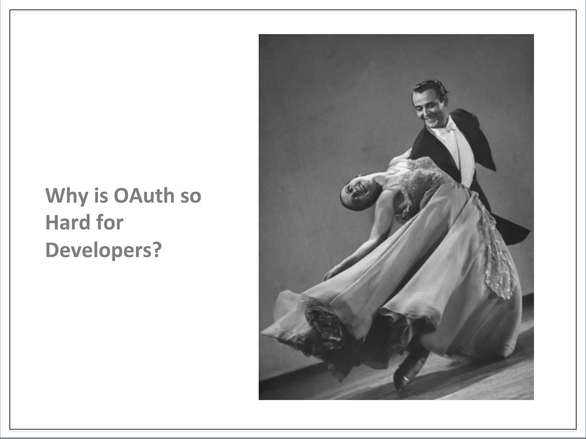 Why	
  is	
  OAuth	
  so	
  
Hard	
  for	
                  p	
  

Developers?	
  	
  
 
