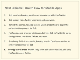 Another	
  Example	
  OAuth	
  Flow	
  
                                                           Bob’s OAuth token
     ...