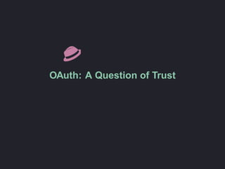 OAuth: A Question of Trust
 