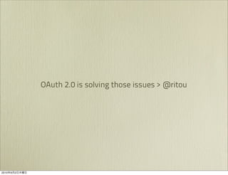 OAuth 2.0 is solving those issues > @ritou




2010   9   2
 