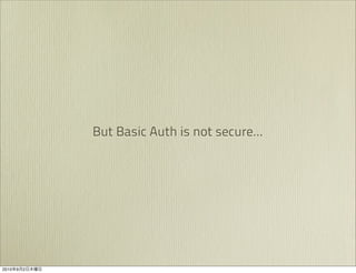 But Basic Auth is not secure...




2010   9   2
 