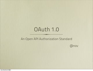 OAuth 1.0
               An Open API Authorization Standard

                                               @nov




2010   9   2
 