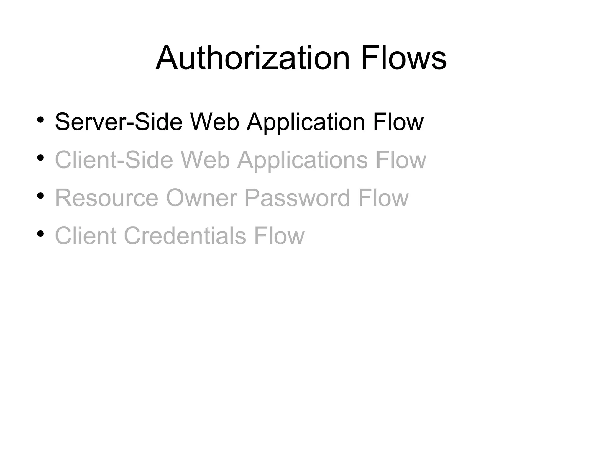 Authorization Flows

    Server-Side Web Application Flow

    Client-Side Web Applications Flow

    Resource Owner Password Flow

    Client Credentials Flow
 