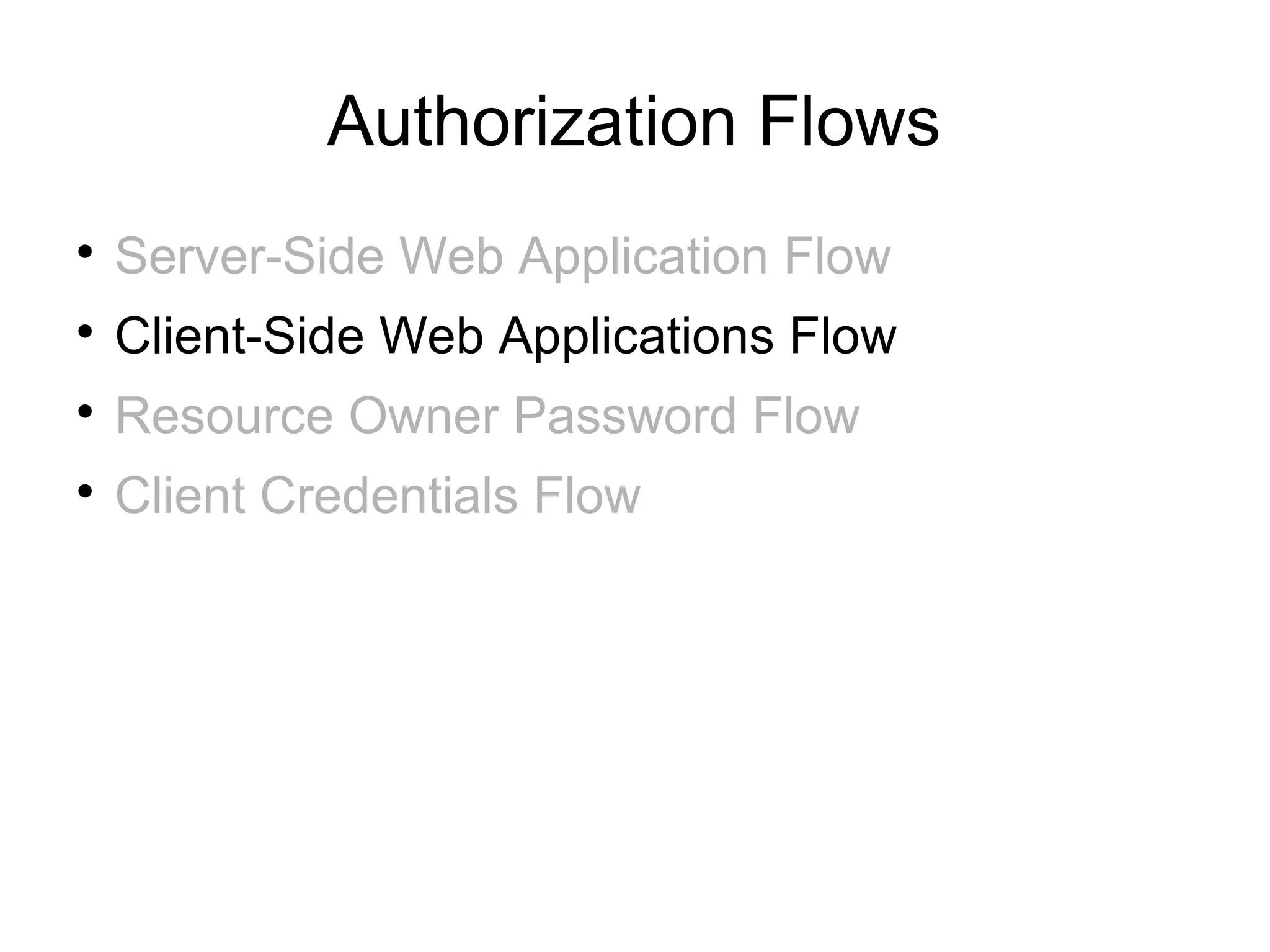 Authorization Flows

    Server-Side Web Application Flow

    Client-Side Web Applications Flow

    Resource Owner Password Flow

    Client Credentials Flow
 