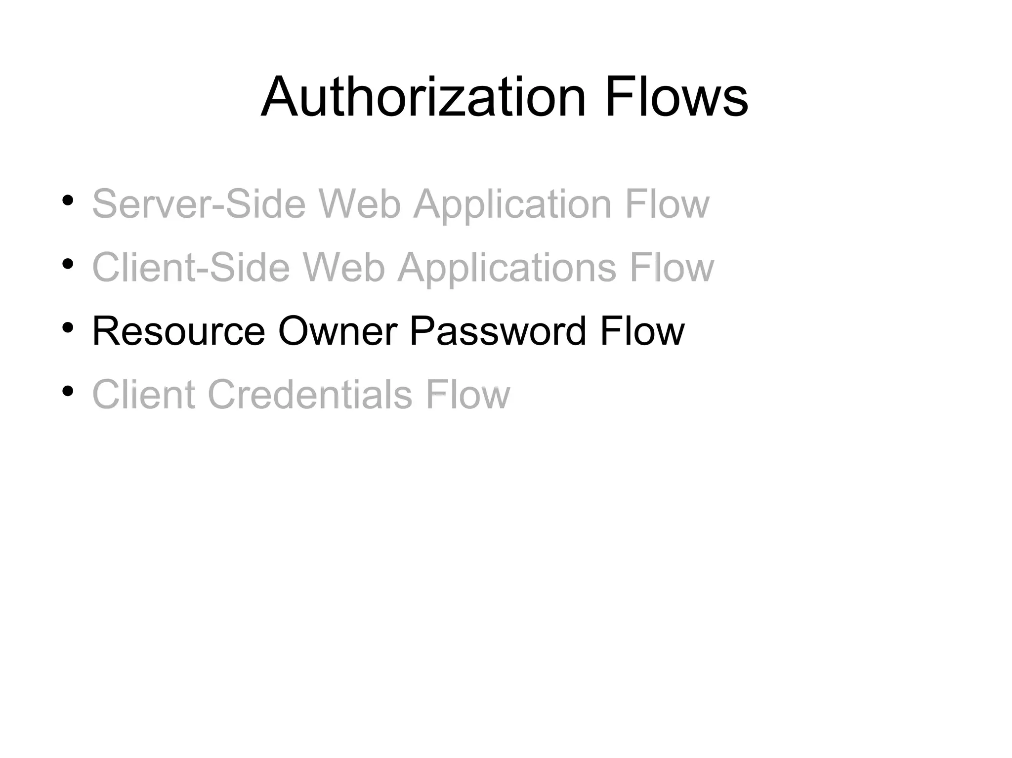 Authorization Flows

    Server-Side Web Application Flow

    Client-Side Web Applications Flow

    Resource Owner Password Flow

    Client Credentials Flow
 