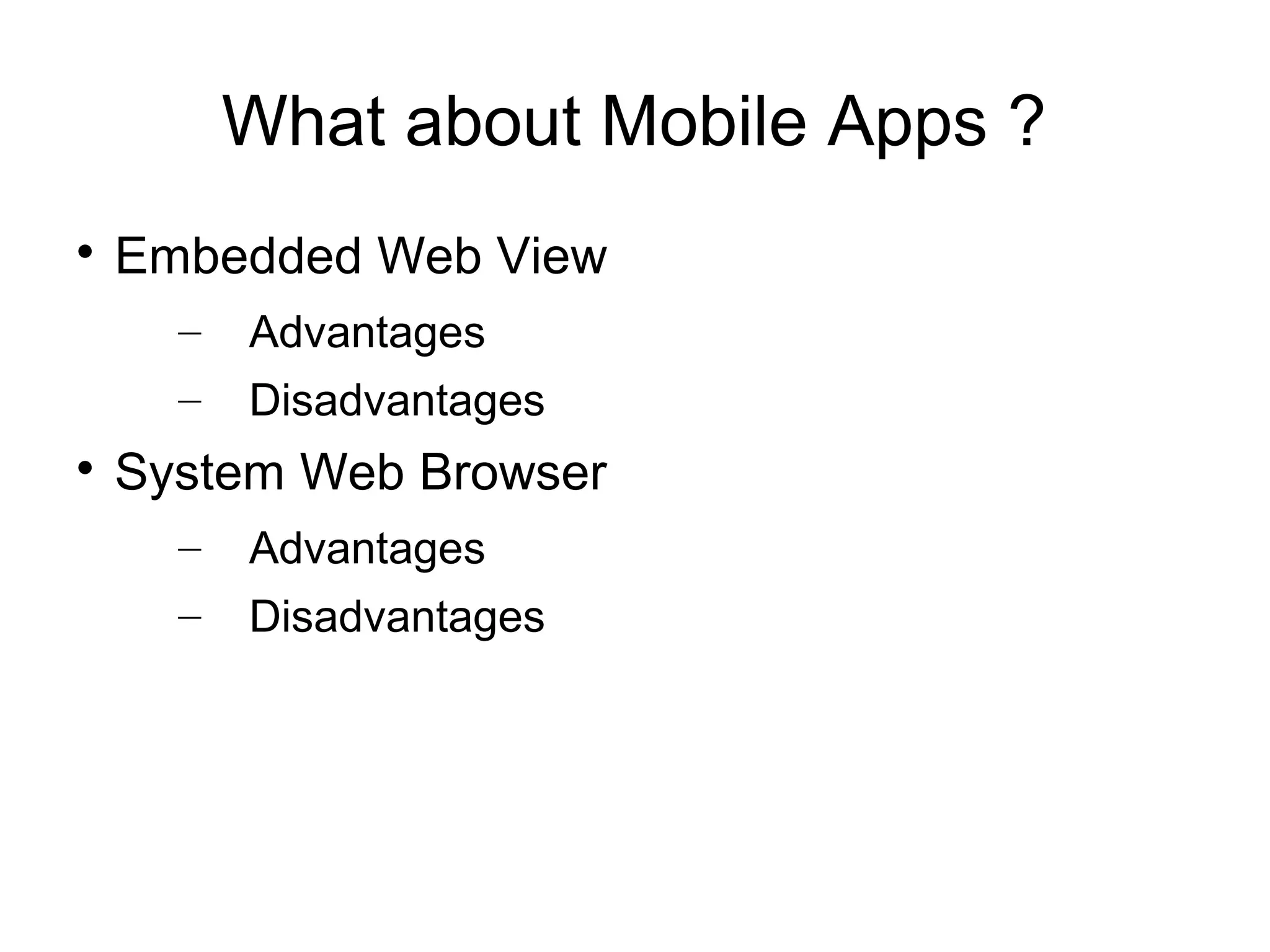 What about Mobile Apps ?

    Embedded Web View
      –   Advantages
      –   Disadvantages

    System Web Browser
      –   Advantages
      –   Disadvantages
 
