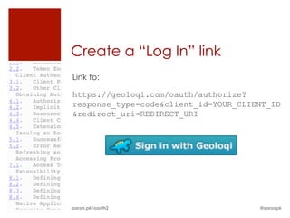 Create a “Log In” link
Link to:

https://geoloqi.com/oauth/authorize?
response_type=code&client_id=YOUR_CLIENT_ID
&redirec...