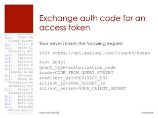 Exchange auth code for an
access token
Your server makes the following request

POST https://api.geoloqi.com/1/oauth/token...