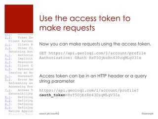 Use the access token to
make requests
Now you can make requests using the access token.

GET https://api.geoloqi.com/1/acc...