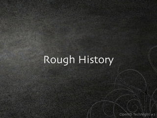 Rough History



                OpenID TechNight #7
 